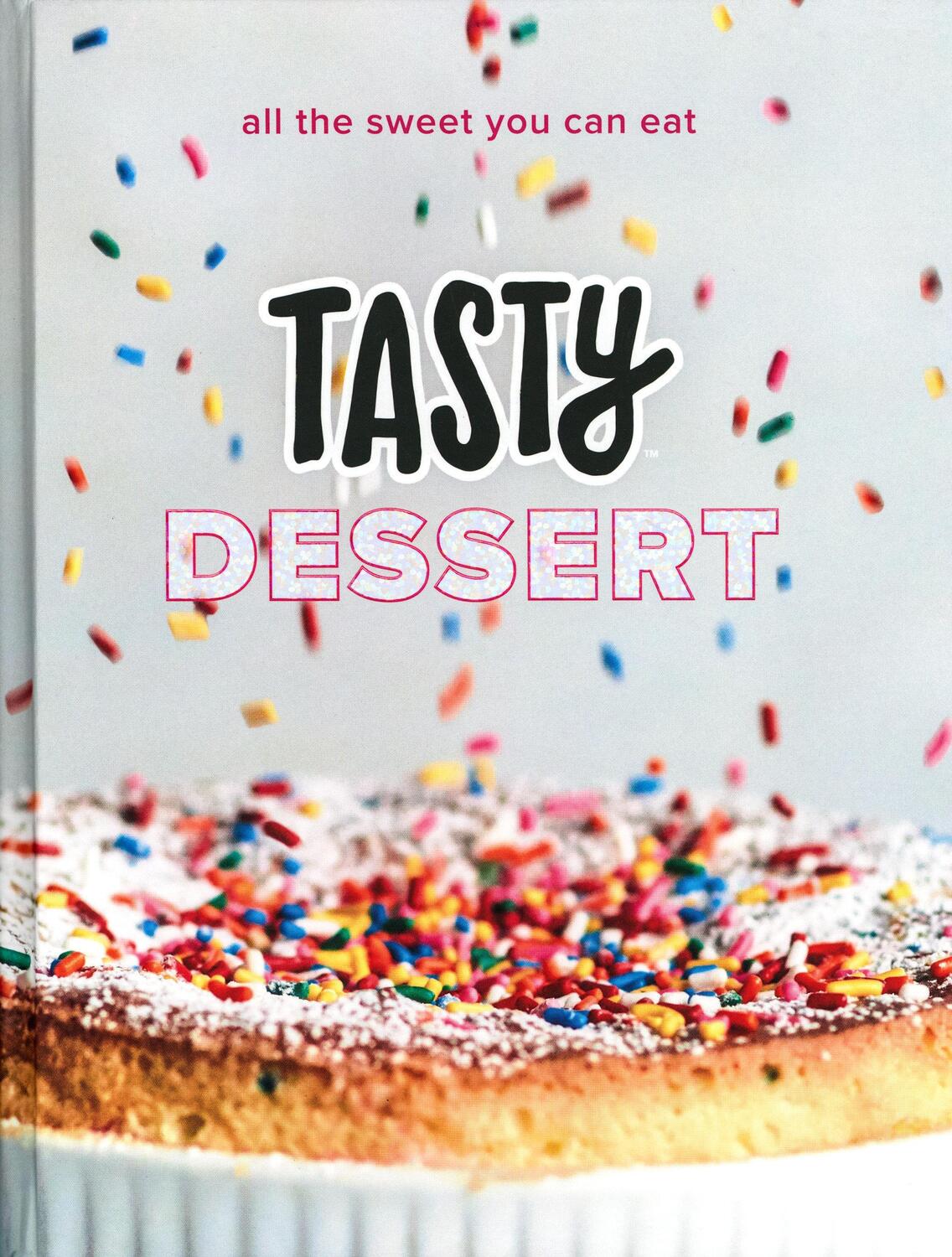 Cover: 9780525575900 | Tasty Dessert: All the Sweet You Can Eat (an Official Tasty Cookbook)