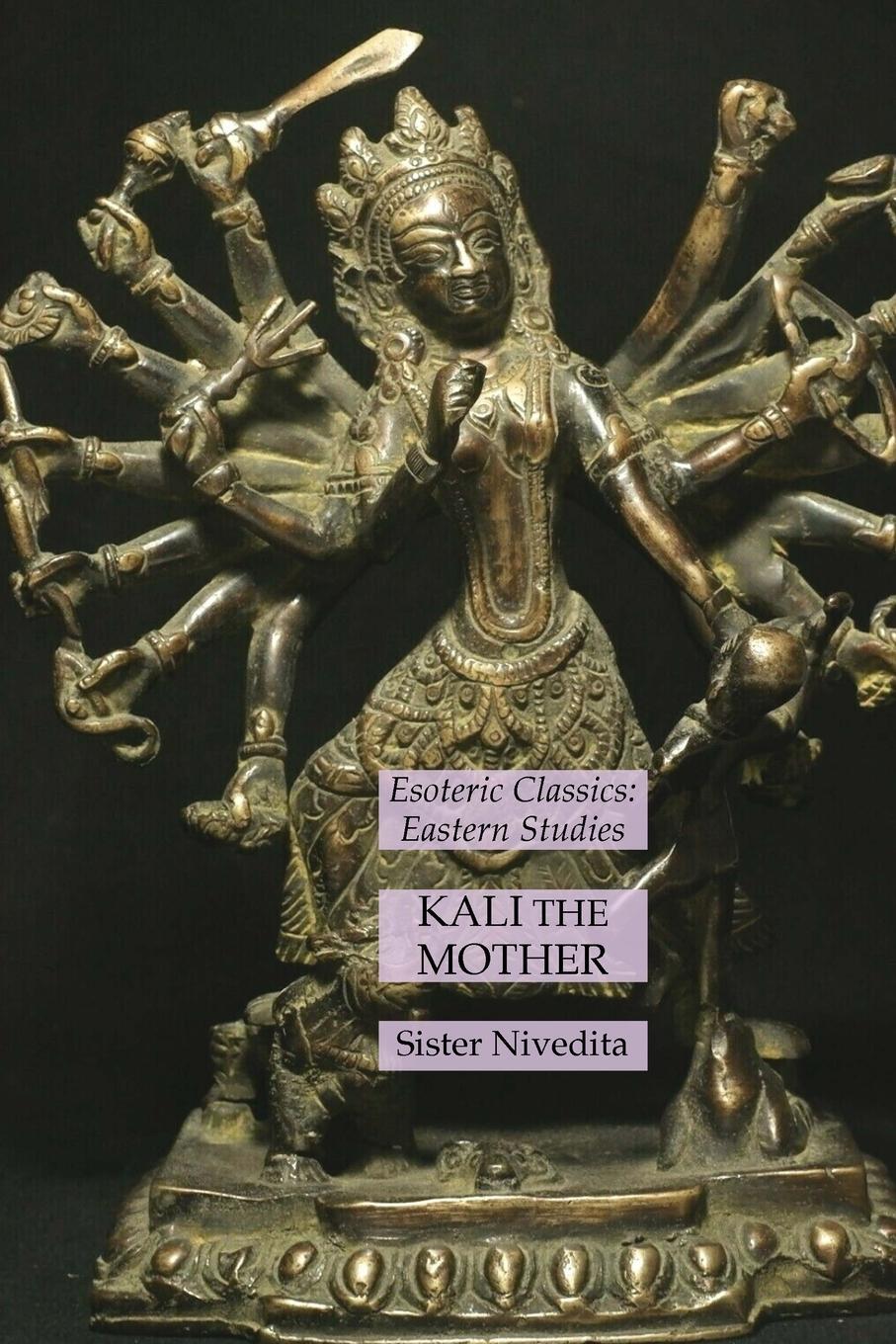 Cover: 9781631185588 | Kali the Mother | Esoteric Classics: Eastern Studies | Sister Nivedita