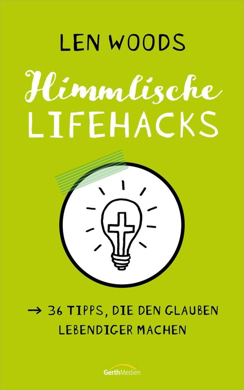 Cover: 9783957346742 | Himmlische Lifehacks | 36 Tipps, die den Glauben lebendiger machen.