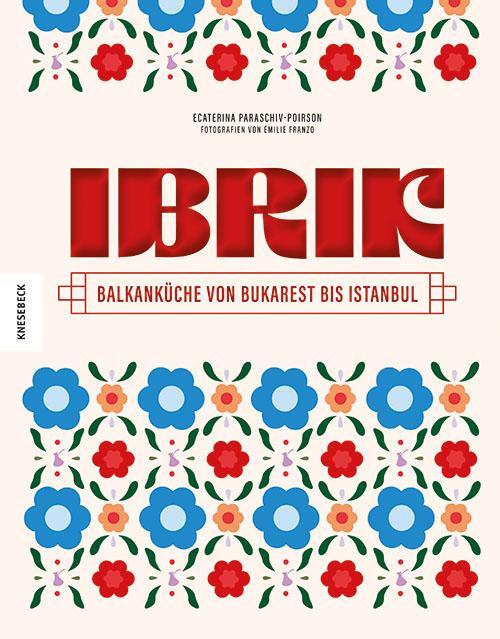 Cover: 9783957285218 | Ibrik | Balkanküche von Bukarest bis Istanbul | Paraschiv-Poirson