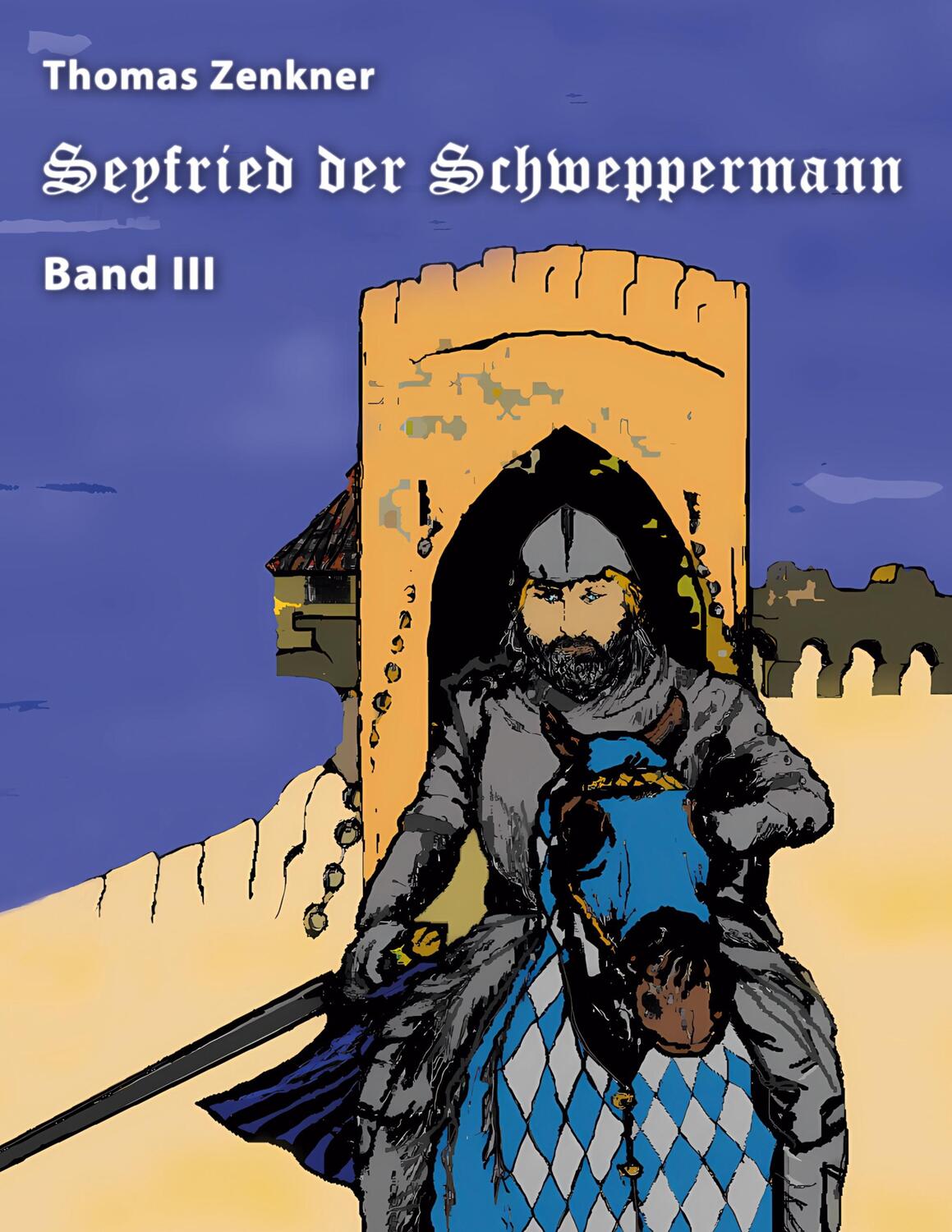 Cover: 9783743175617 | Seyfried Schweppermann Band III | Ein Held im Mittelalter Teil 3