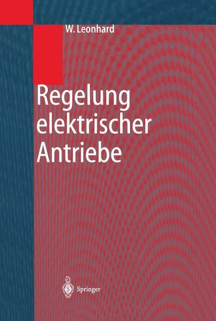 Cover: 9783540671794 | Regelung elektrischer Antriebe | Werner Leonhard | Buch | xvii | 2000
