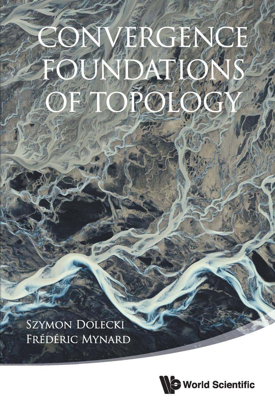 Cover: 9789814571524 | CONVERGENCE FOUNDATIONS OF TOPOLOGY | Szymon Dolecki (u. a.) | Buch