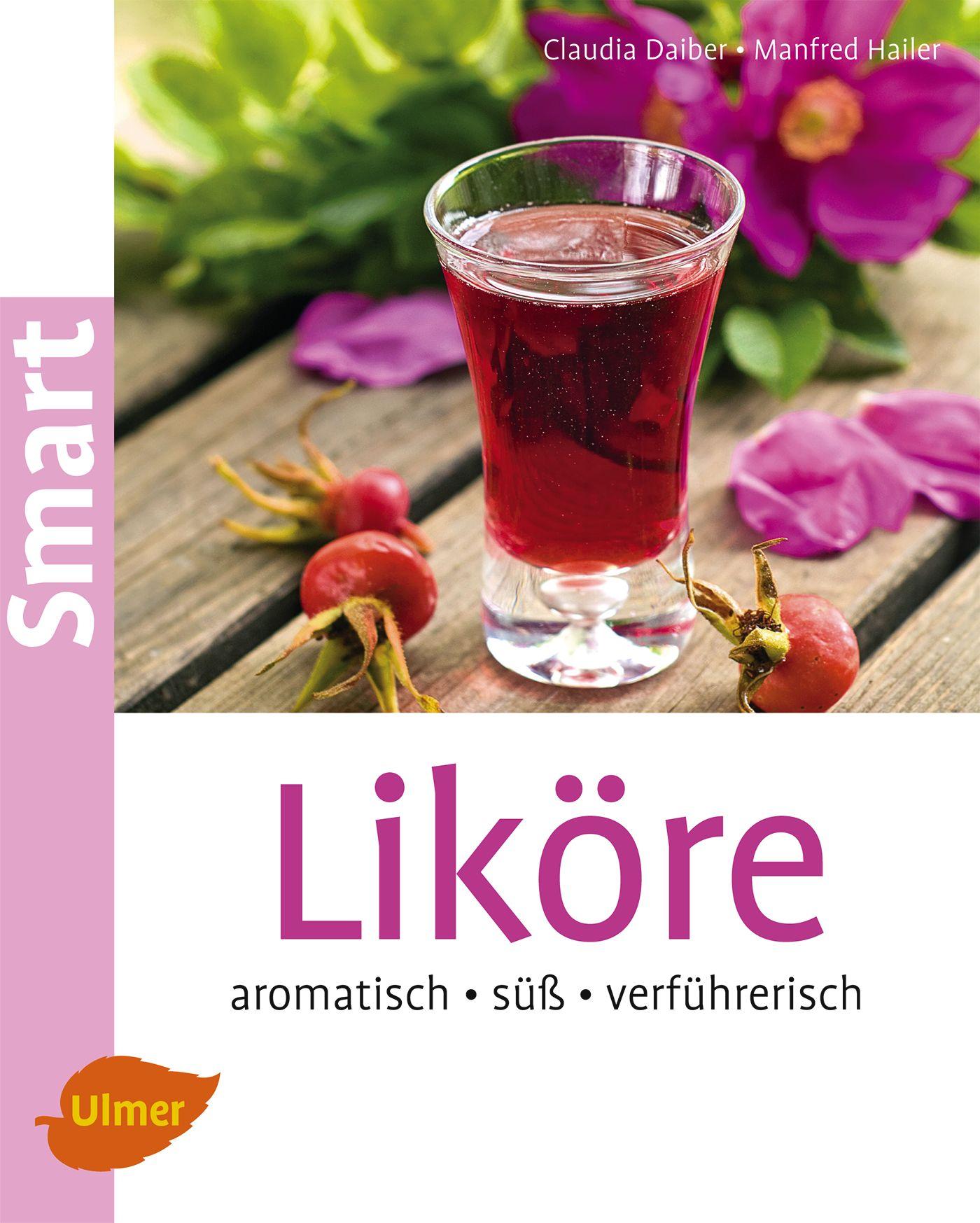 Cover: 9783800182428 | Liköre | Aromatisch, süß, verführerisch | Claudia Daiber (u. a.)