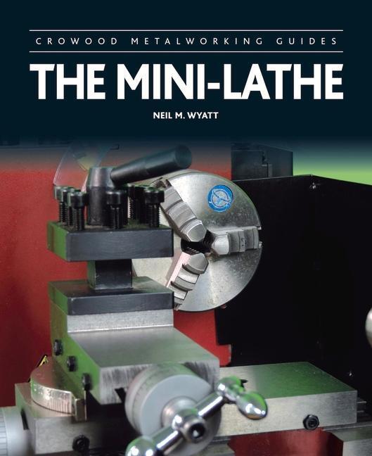 Cover: 9781785001284 | The Mini-Lathe | Neil M Wyatt | Buch | Englisch | 2016
