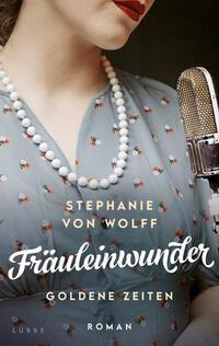 Cover: 9783785727980 | Fräuleinwunder | Goldene Zeiten. Roman | Stephanie von Wolff | Buch