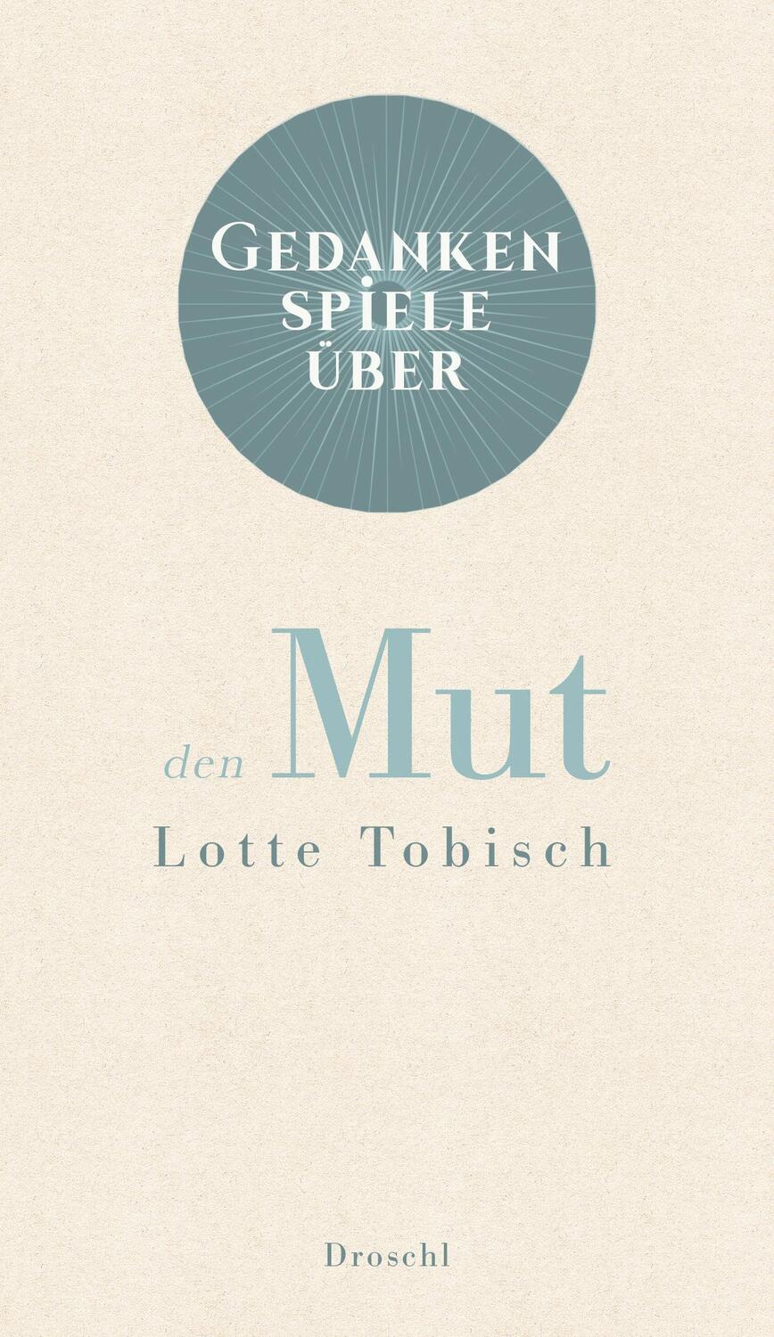 Cover: 9783990590676 | Gedankenspiele über den Mut | Lotte Tobisch | Buch | Deutsch | 2020
