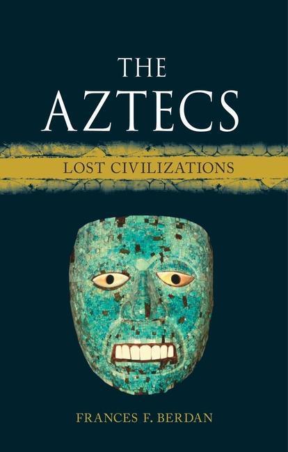 Cover: 9781789143607 | The Aztecs | Lost Civilizations | Frances F. Berdan | Buch | Gebunden