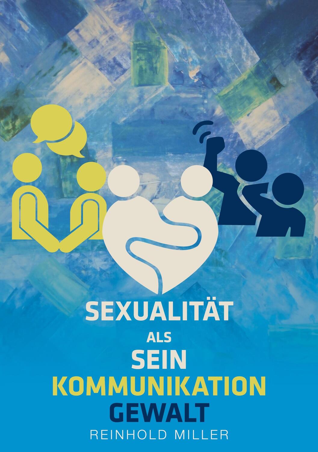 Cover: 9783756289295 | Sexualität als Sein - Kommunikation - Gewalt | Reinhold Miller | Buch