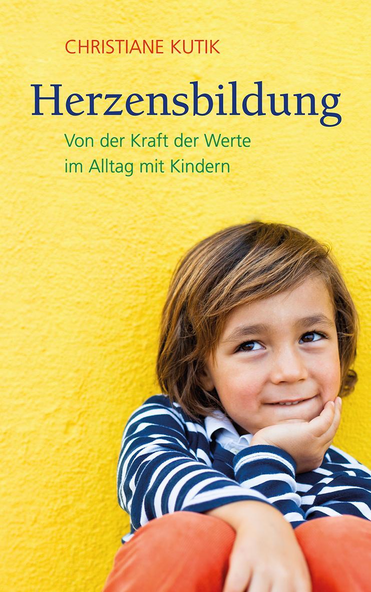 Cover: 9783772527449 | Herzensbildung | Von der Kraft der Werte im Alltag mit Kindern | Kutik