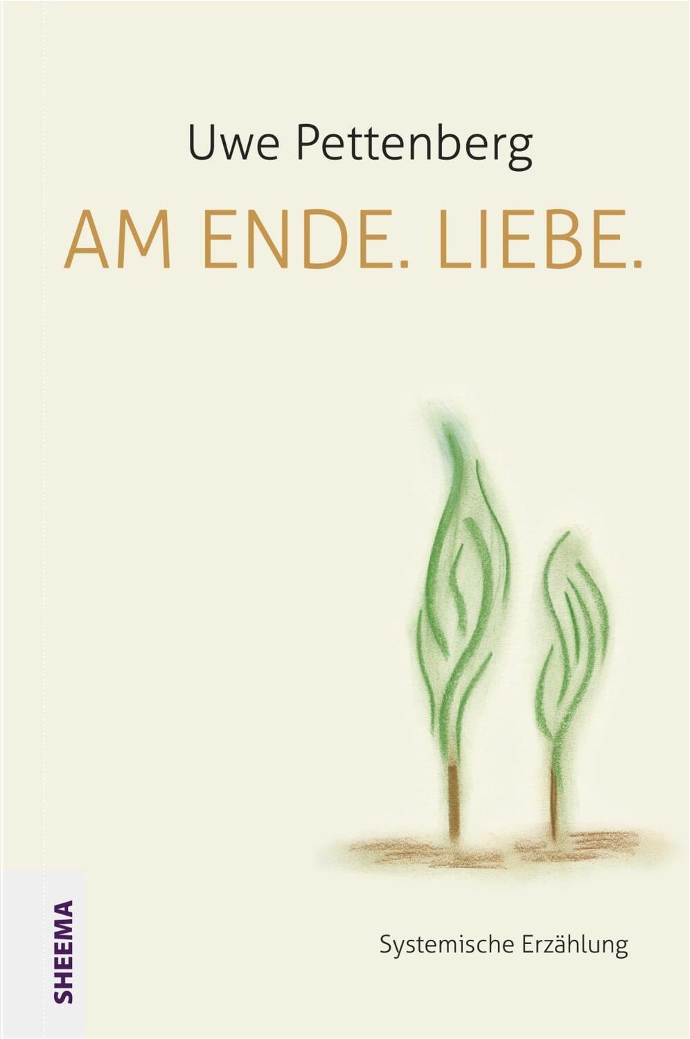 Cover: 9783931560539 | Am Ende. Liebe. | Systemische Erzählung | Uwe Pettenberg | Buch | 2017