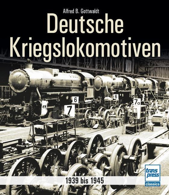 Cover: 9783613716803 | Deutsche Kriegslokomotiven | 1939 bis 1945 | Alfred B. Gottwaldt