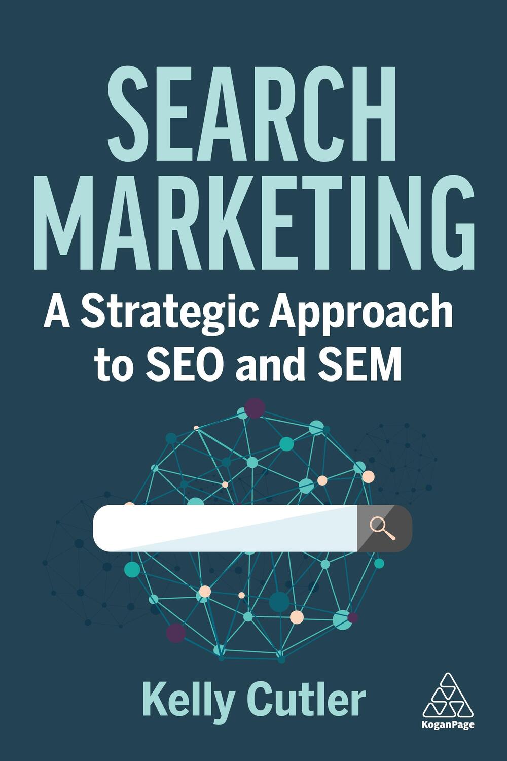 Cover: 9781398612808 | Search Marketing | A Strategic Approach to SEO and SEM | Kelly Cutler