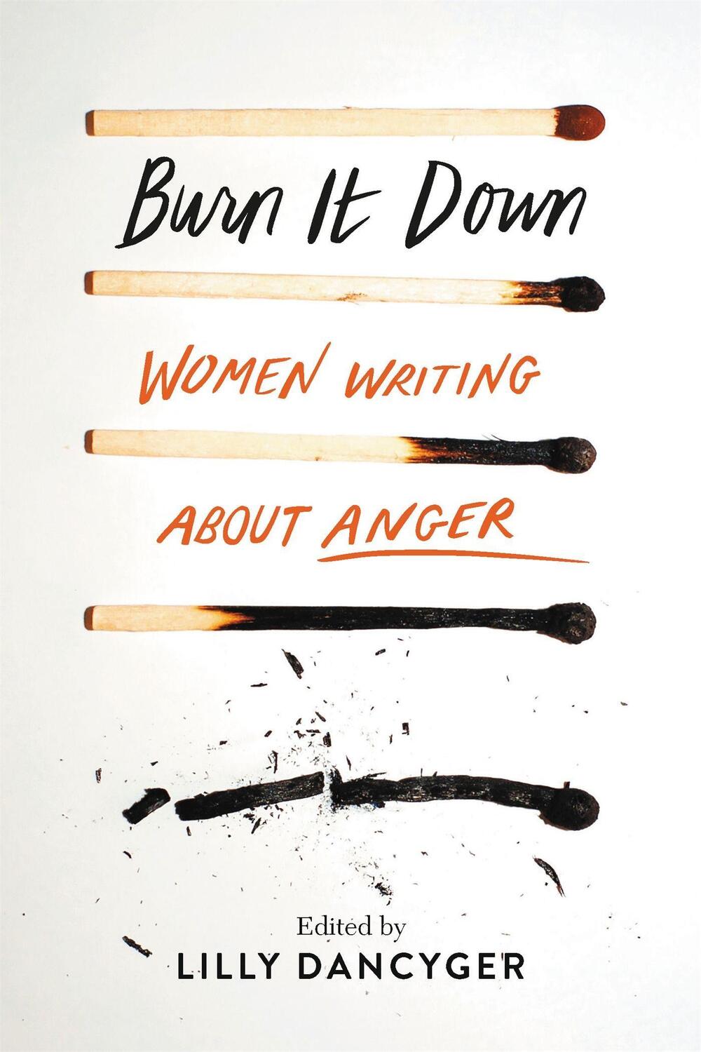 Cover: 9781580058933 | Burn It Down | Women Writing about Anger | Lilly Dancyger | Buch