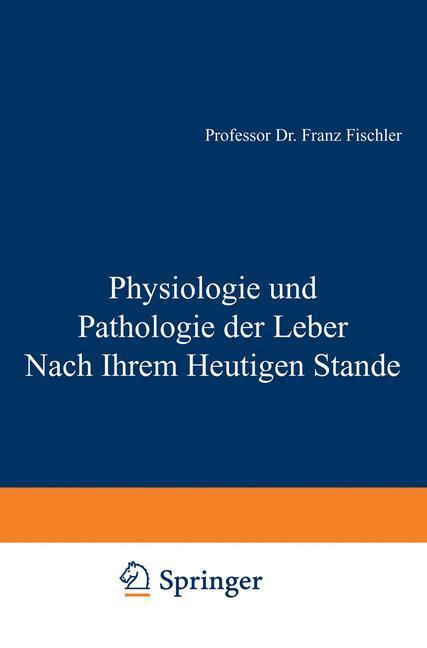 Cover: 9783642986772 | Physiologie und Pathologie der Leber Nach Ihrem Heutigen Stande | Buch