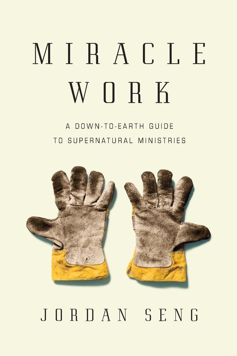 Cover: 9780830837649 | Miracle Work | A Down-To-Earth Guide to Supernatural Ministries | Seng