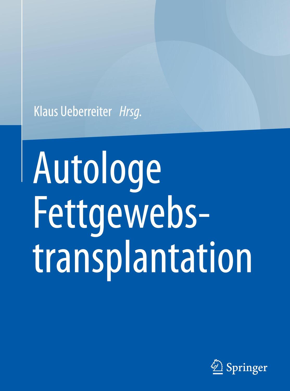 Cover: 9783662494882 | Autologe Fettgewebstransplantation | Klaus Ueberreiter | Buch | XI