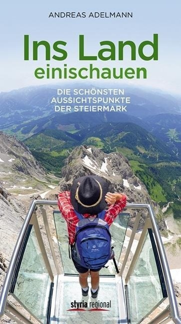 Cover: 9783701202096 | Ins Land einischauen | Die schönsten Aussichtspunkte der Steiermark