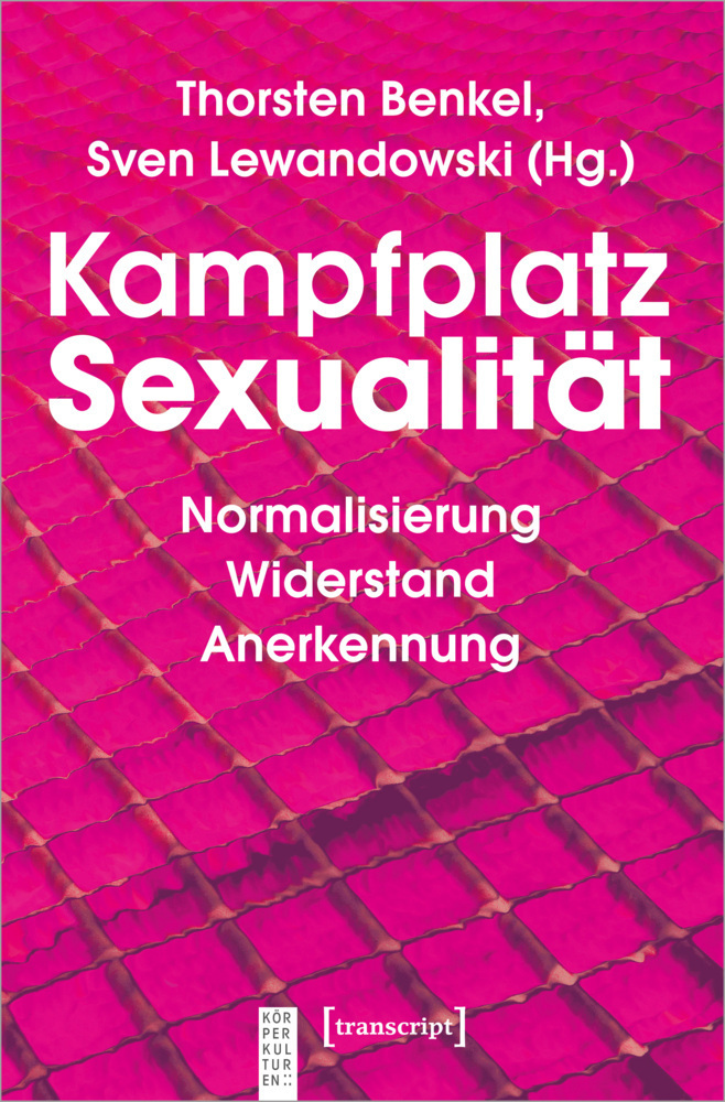 Cover: 9783837644258 | Kampfplatz Sexualität | Normalisierung - Widerstand - Anerkennung