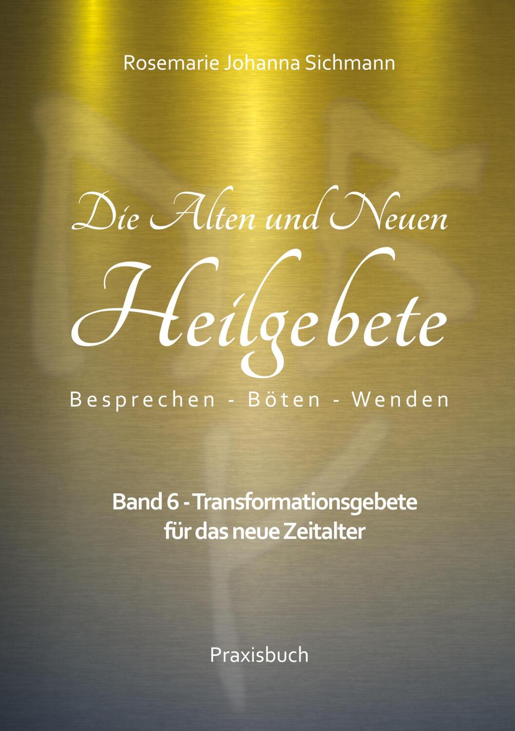 Cover: 9783756869060 | Die Alten und Neuen Heilgebete | Rosemarie Johanna Sichmann | Buch