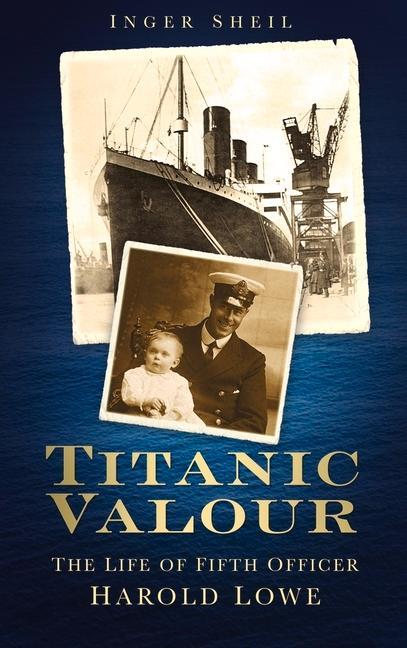 Cover: 9780752469966 | Titanic Valour | The Life of Fifth Officer Harold Lowe | Inger Sheil