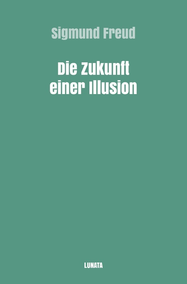 Cover: 9783754105764 | Die Zukunft einer Illusion | Sigmund Freud | Taschenbuch | 2021