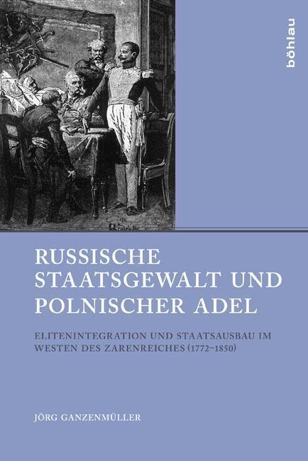 Cover: 9783412209445 | Russische Staatsgewalt und polnischer Adel | Jörg Ganzenmüller | Buch