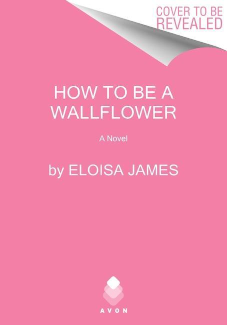 Cover: 9780063139534 | How to Be a Wallflower | A Would-Be Wallflowers Novel | Eloisa James
