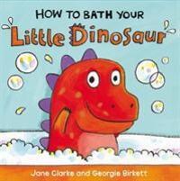 Cover: 9781782953944 | How to Bath Your Little Dinosaur | Jane Clarke | Buch | How To | 2015