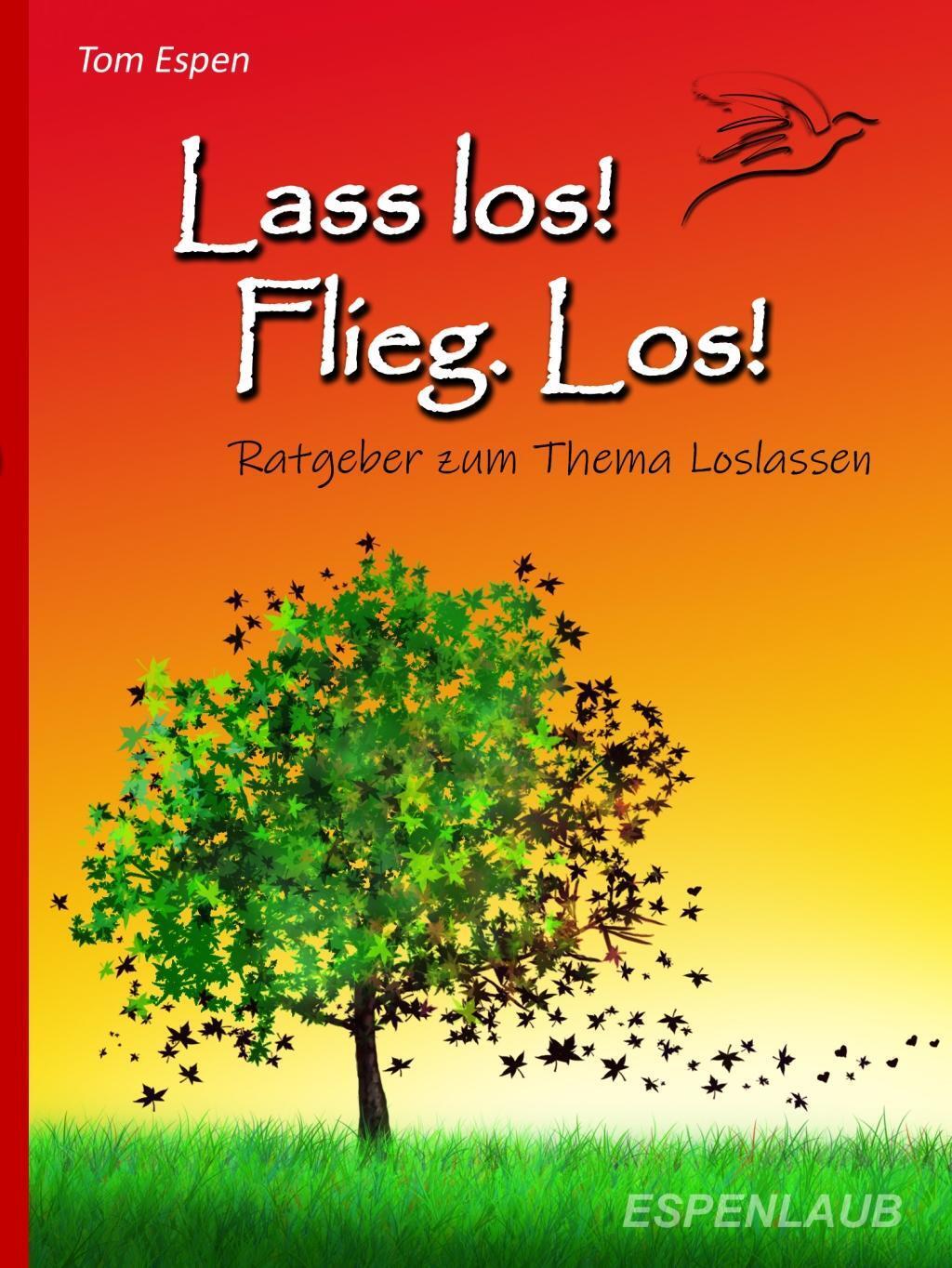 Cover: 9783981404272 | Lass los! Flieg. Los! Buch | Ratgeber zum Thema loslassen | Tom Espen
