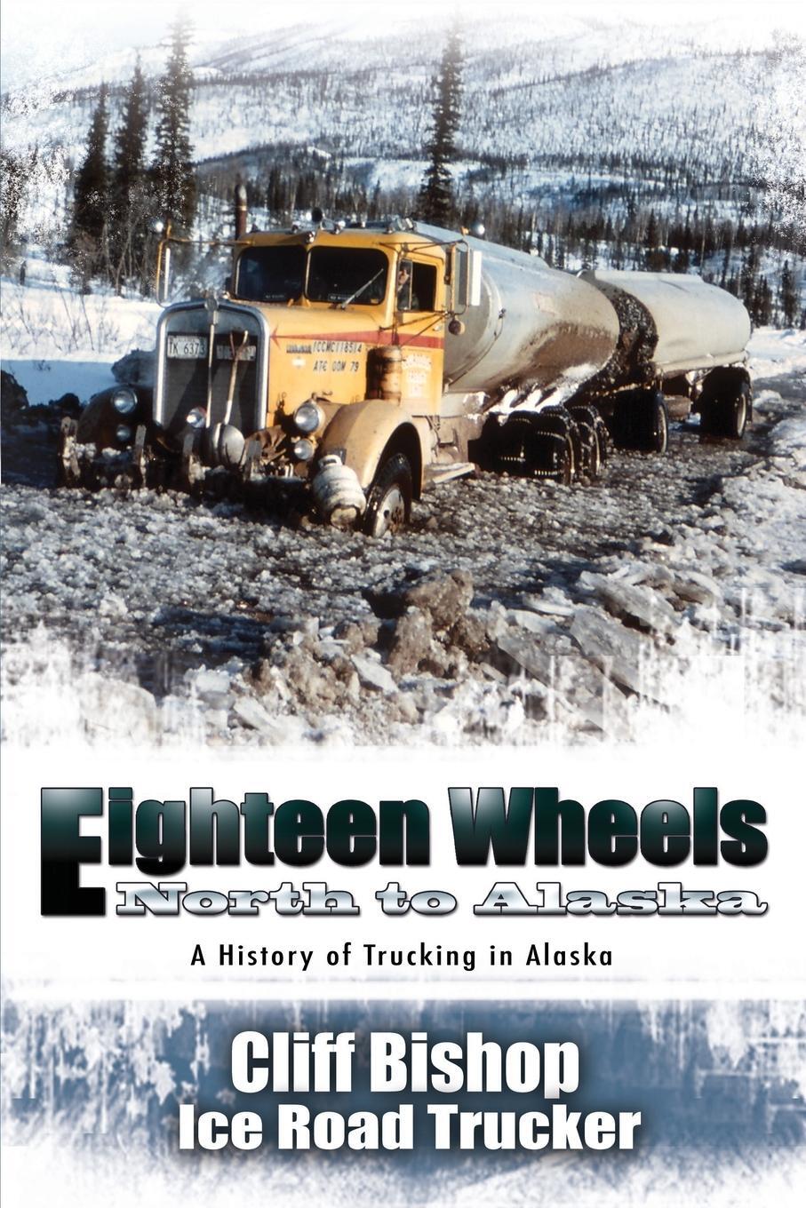 Cover: 9781594331107 | Eighteen Wheels North to Alaska | Cliff Bishop | Taschenbuch | 2009