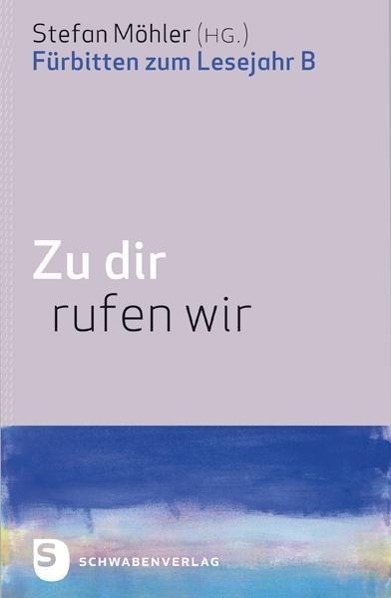 Cover: 9783796616518 | Zu dir rufen wir | Fürbitten zum Lesejahr B | Buch | 160 S. | Deutsch