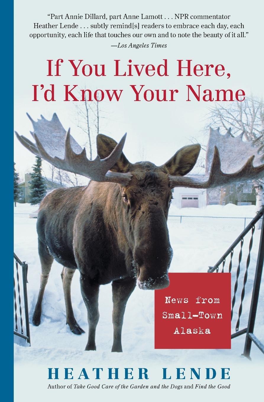 Cover: 9781565125247 | If You Lived Here, I'd Know Your Name | News from Small-Town Alaska