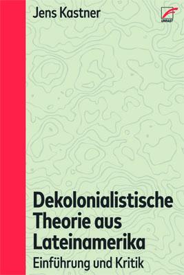 Cover: 9783897710931 | Dekolonialistische Theorie aus Lateinamerika | Einführung und Kritik