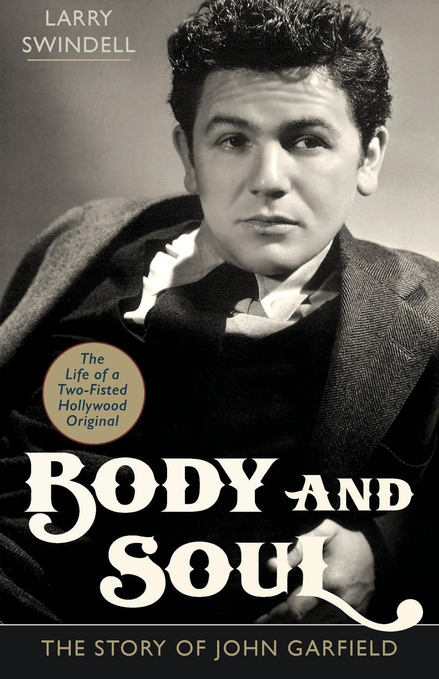 Cover: 9781626546158 | Body and Soul | The Story of John Garfield | Larry Swindell | Buch
