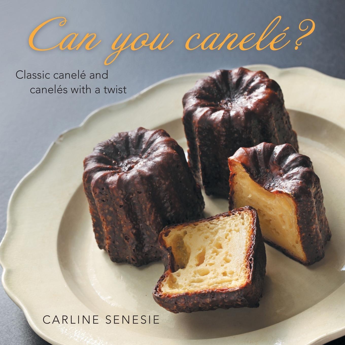 Cover: 9781665733007 | Can You Canelé? | Classic Canelé and Canelés with a Twist | Senesie