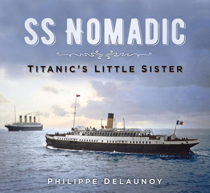 Cover: 9780750988070 | SS Nomadic: Titanic's Little Sister | Philippe Delaunoy | Taschenbuch