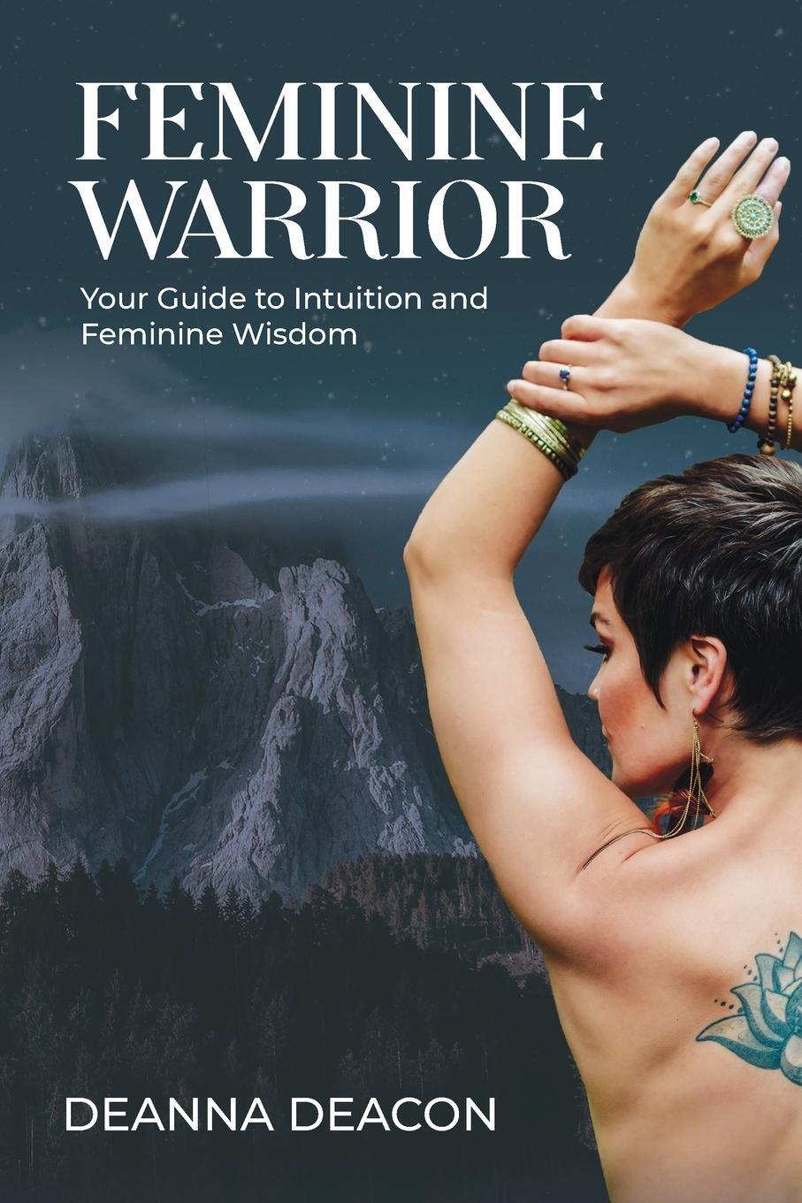 Cover: 9781989716052 | Feminine Warrior | Your Guide to Intuition &amp; Feminine Wisdom | Deacon