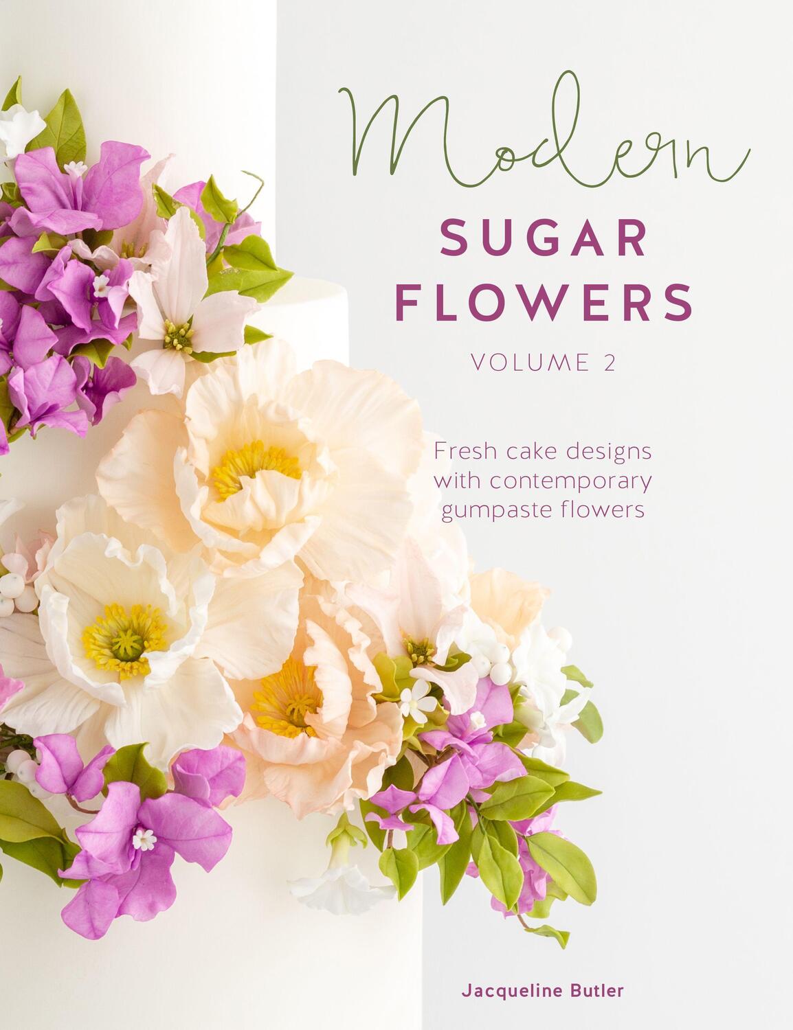 Cover: 9781446307298 | Modern Sugar Flowers Volume 2: Fresh Cake Designs with Contemporary...