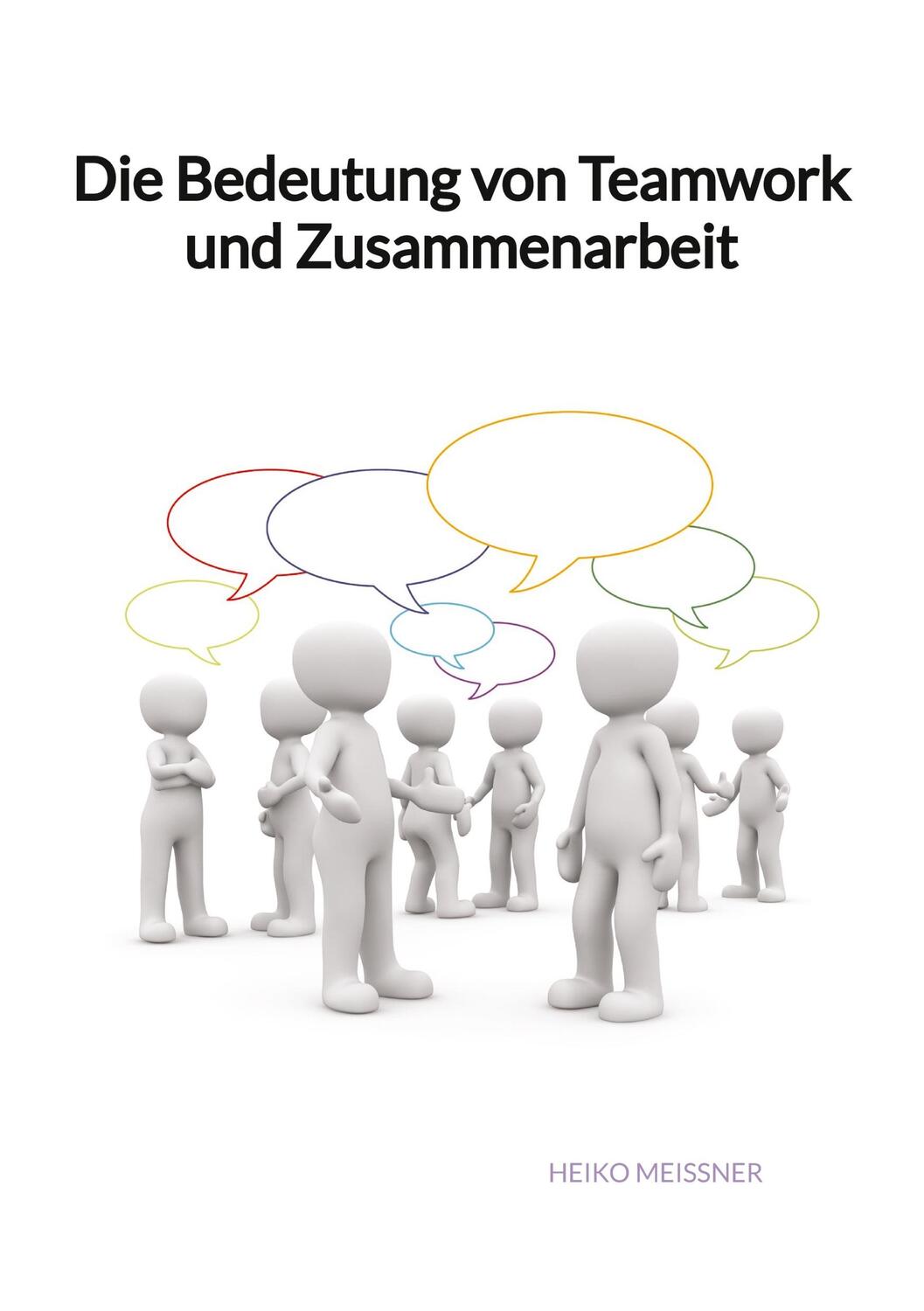 Cover: 9783347992412 | Die Bedeutung von Teamwork und Zusammenarbeit | Heiko Meißner | Buch