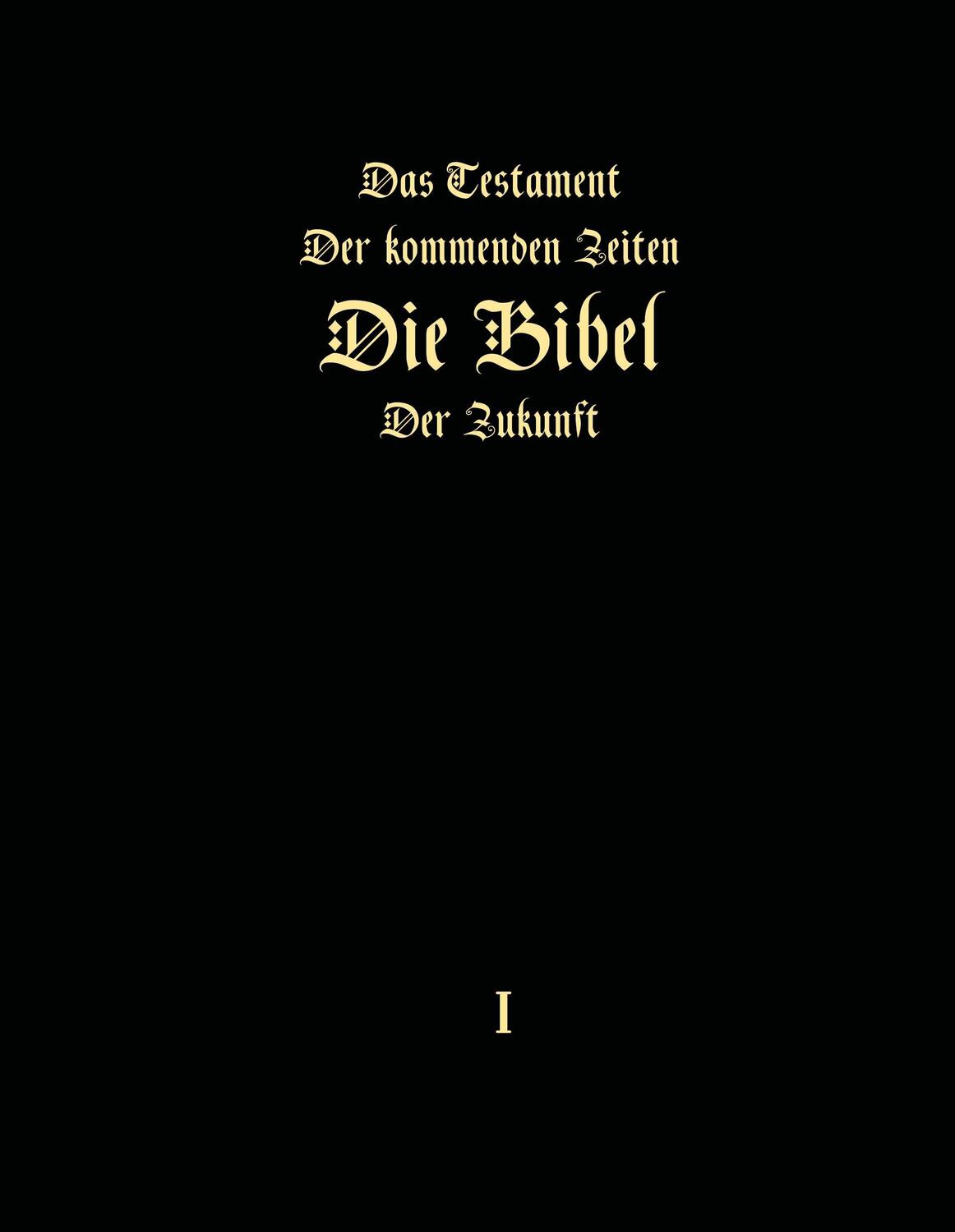 Cover: 9783739224992 | Das Testament der kommenden Zeiten - Die Bibel der Zukunft - Teil 1