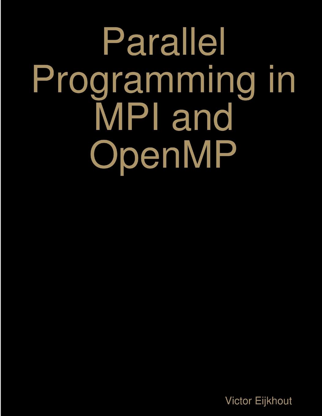 Cover: 9781387400287 | Parallel Programming in MPI and OpenMP | Victor Eijkhout | Taschenbuch