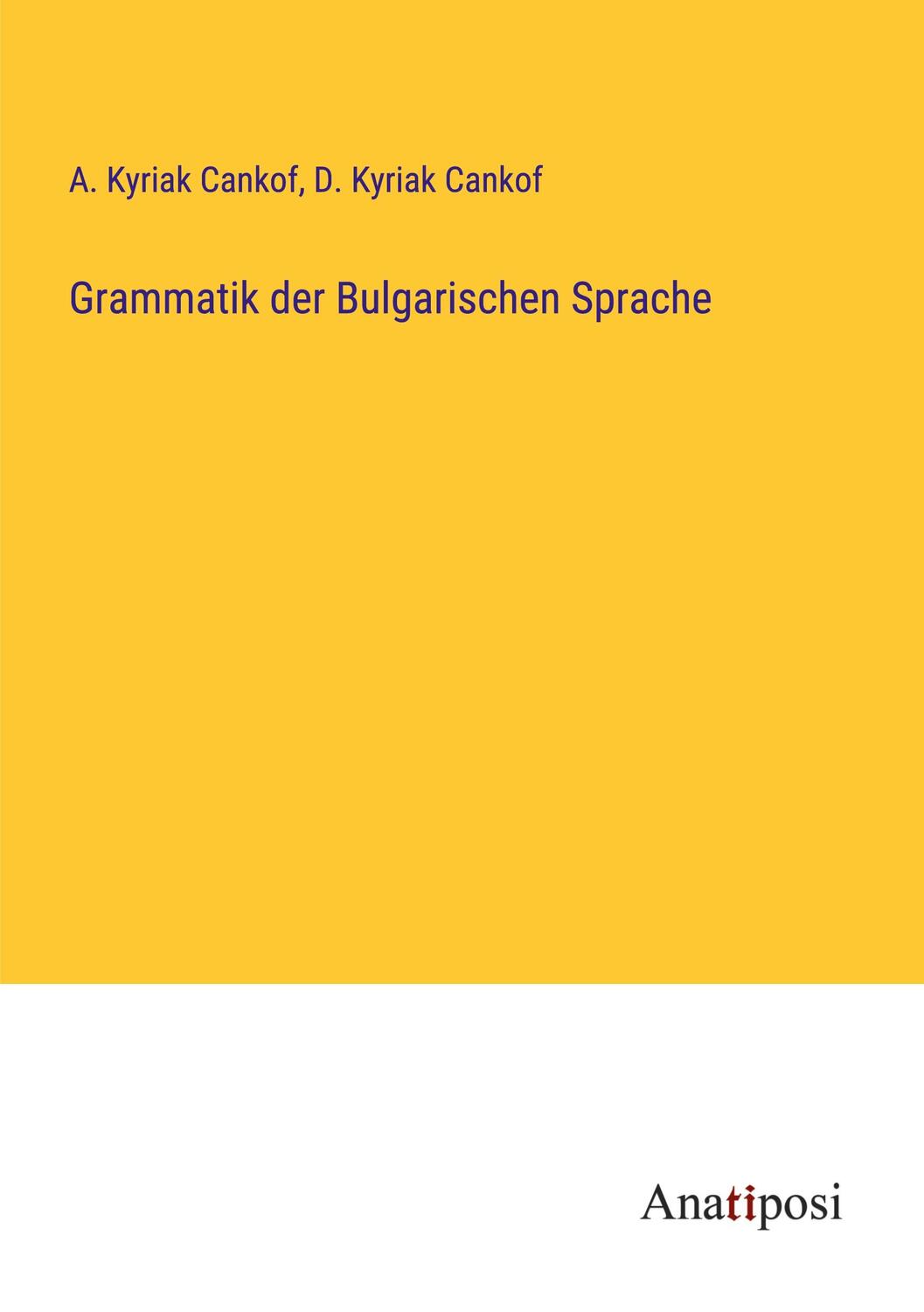 Cover: 9783382060985 | Grammatik der Bulgarischen Sprache | A. Kyriak Cankof (u. a.) | Buch