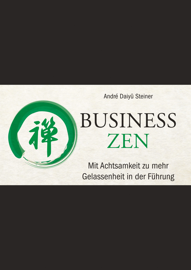 Cover: 9783527508747 | Business Zen | Mit Achtsamkeit zu mehr Gelassenheit in der Führung