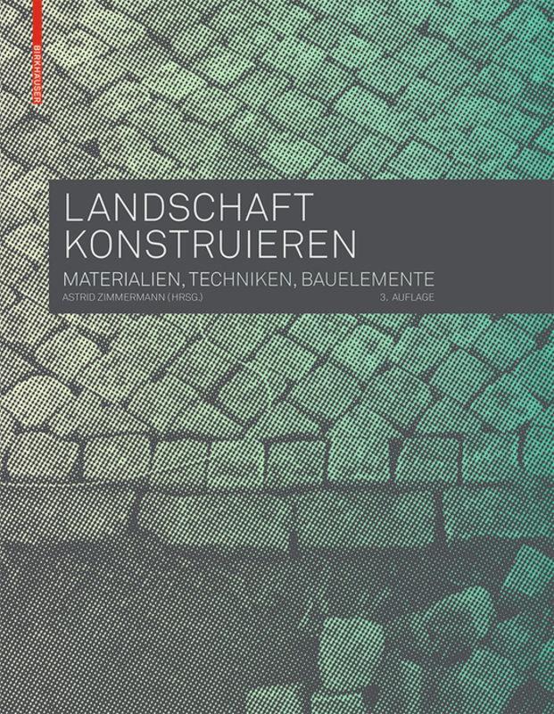 Cover: 9783035604627 | Landschaft konstruieren | Materialien, Techniken, Bauelemente | Buch