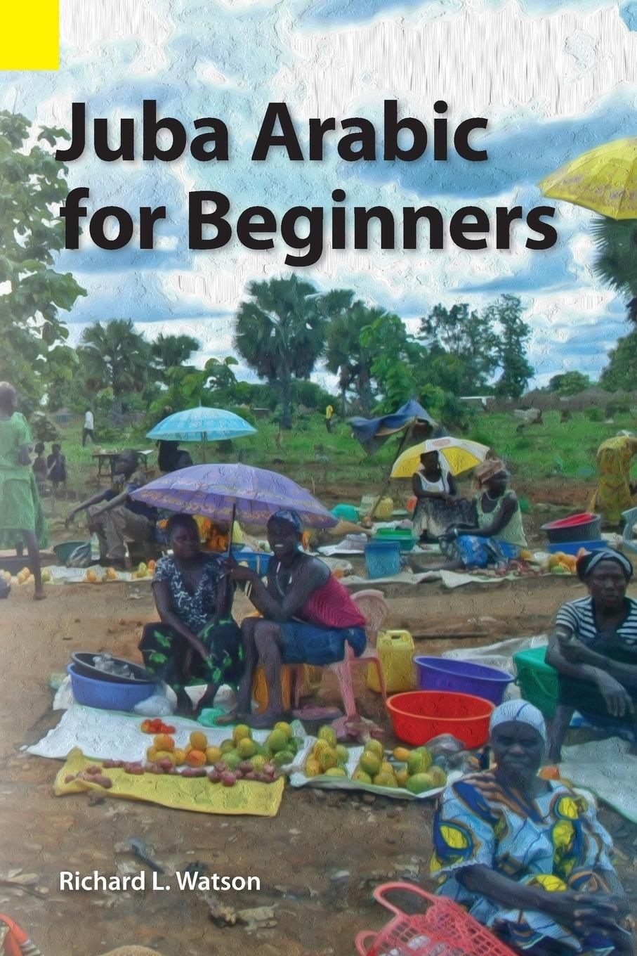 Cover: 9781556713736 | Juba Arabic for Beginners | Richard L. Watson | Taschenbuch | Englisch