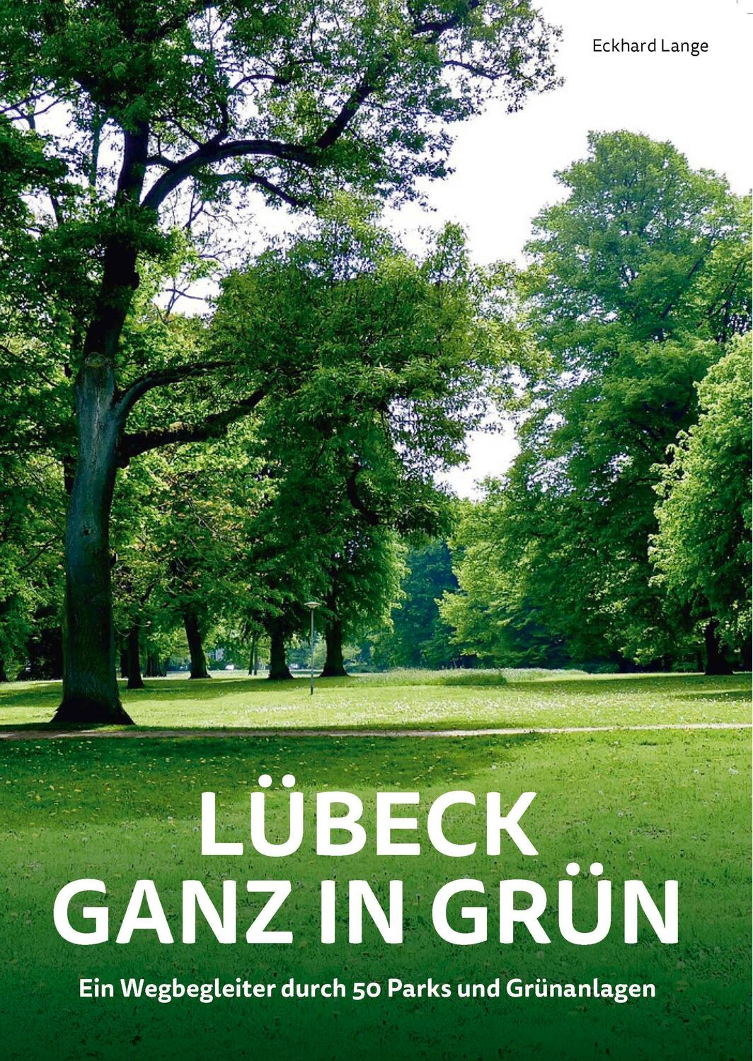 Cover: 9783795052621 | Lübeck ganz in Grün | Ein Wegbegleiter durch 50 Parks und Grünanlagen