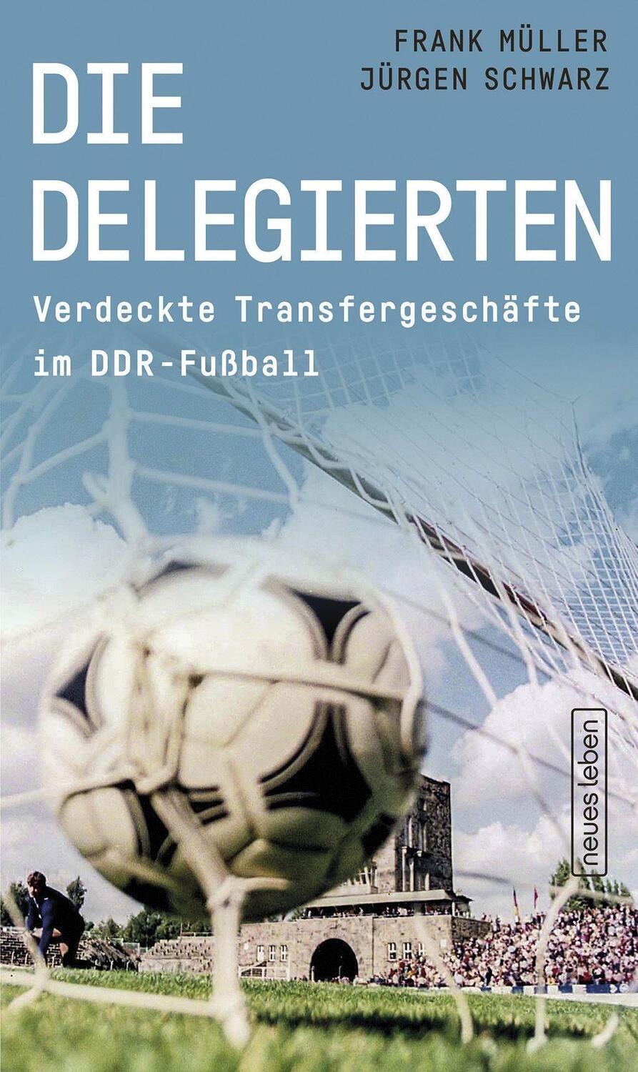 Cover: 9783355019118 | Die Delegierten | Verdeckte Transfergeschäfte im DDR-Fußball | Buch