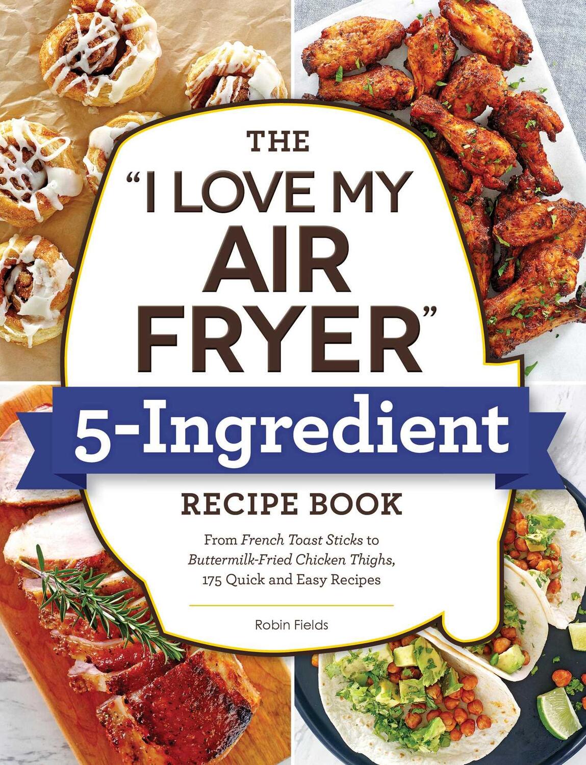 Cover: 9781507216286 | The "I Love My Air Fryer" 5-Ingredient Recipe Book | Robin Fields