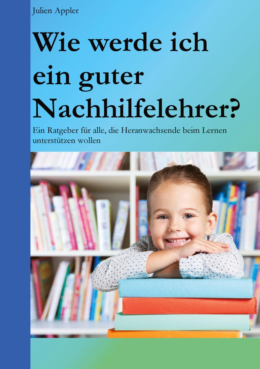 Cover: 9783746993089 | Wie werde ich ein guter Nachhilfelehrer? | Julien Appler | Buch | 2018